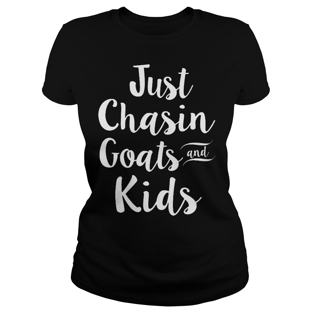 Just Chasin Goats And Kids T-Shirt 7 Just Chasin Goats And Kids Ladies