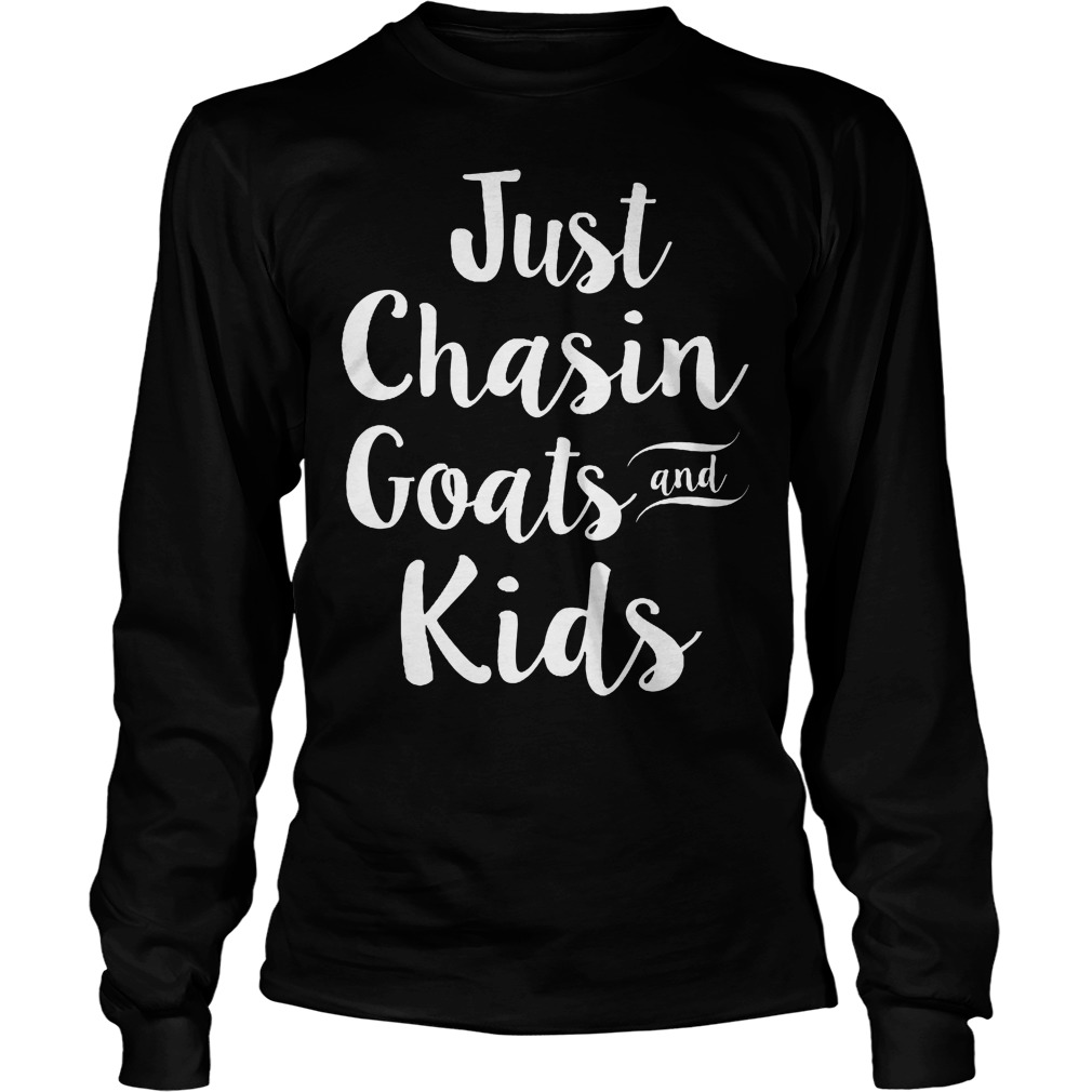 Just Chasin Goats And Kids T-Shirt 4 Just Chasin Goats And Kids Longsleeve