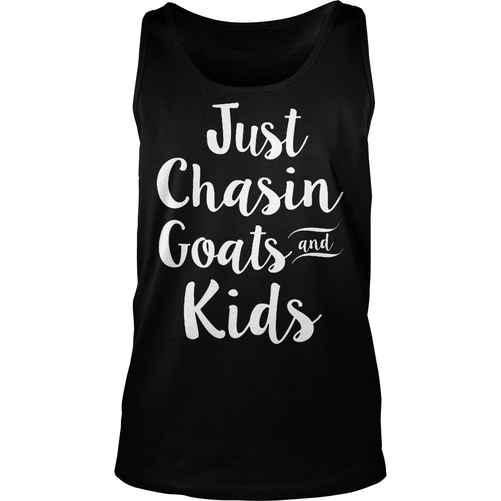 Just Chasin Goats And Kids T-Shirt 6 Just Chasin Goats And Kids Tankto[