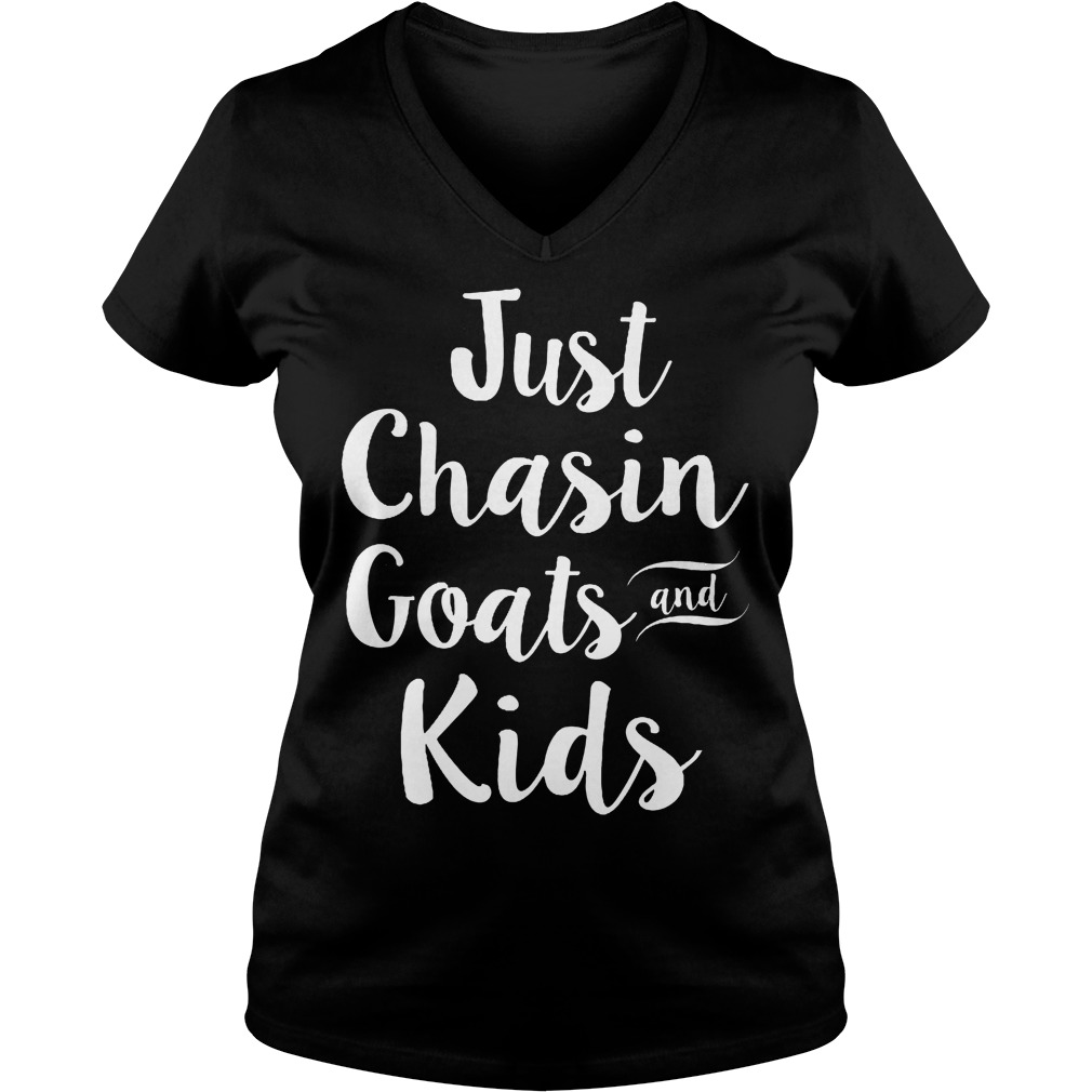 Just Chasin Goats And Kids T-Shirt 5 Just Chasin Goats And Kids V Neck