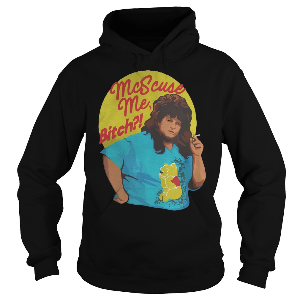 Libbie Higgins Mcscuse Me Bitch T-Shirt 2 Libbie Higgins Mcscuse Me Bitch Hoodie