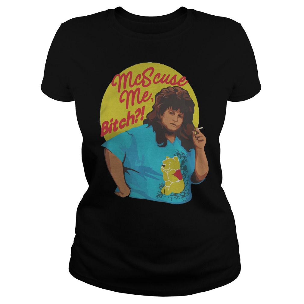 Libbie Higgins Mcscuse Me Bitch T-Shirt 7 Libbie Higgins Mcscuse Me Bitch Ladies