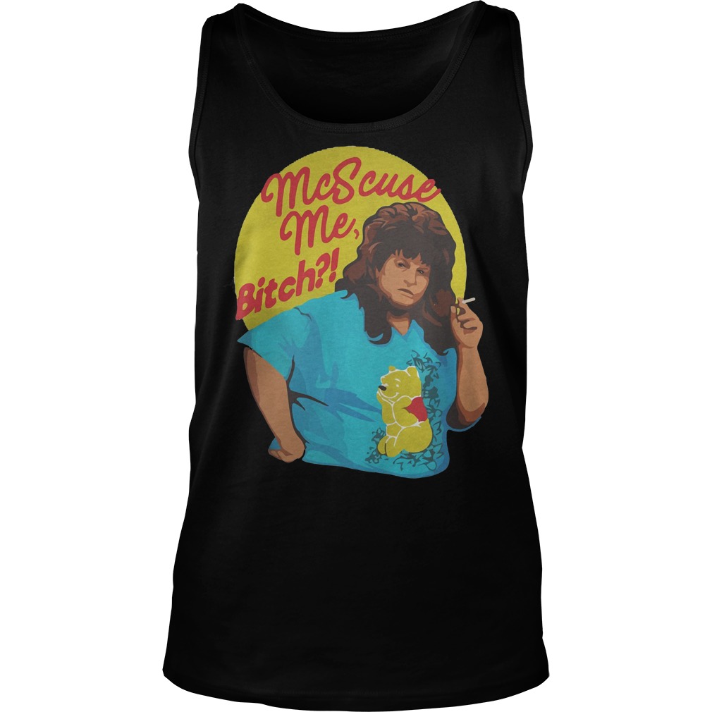 Libbie Higgins Mcscuse Me Bitch T-Shirt 5 Libbie Higgins Mcscuse Me Bitch Tanktop