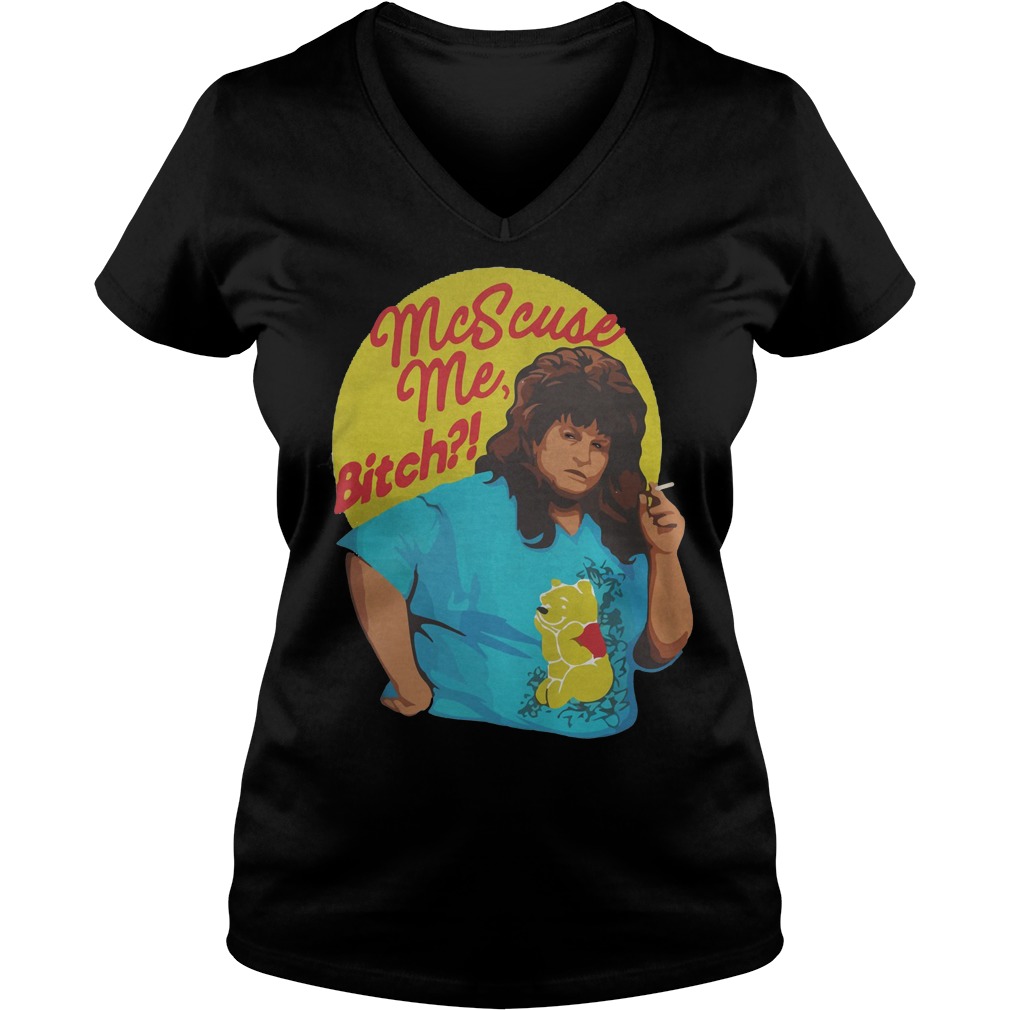 Libbie Higgins Mcscuse Me Bitch T-Shirt 6 Libbie Higgins Mcscuse Me Bitch V Neck