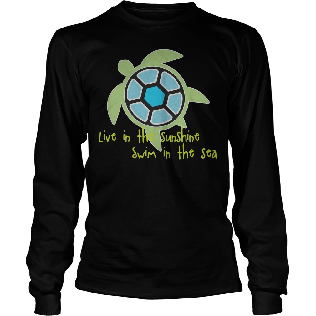 Live In The Sunshine Swim In The Sea T-Shirt 4 Live In The Sunshine Swim In The Sea Longsleeve