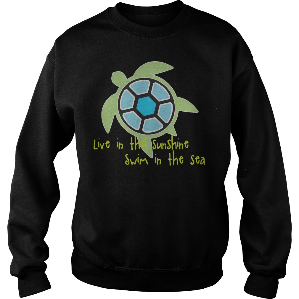 Live In The Sunshine Swim In The Sea T-Shirt 3 Live In The Sunshine Swim In The Sea Sweater