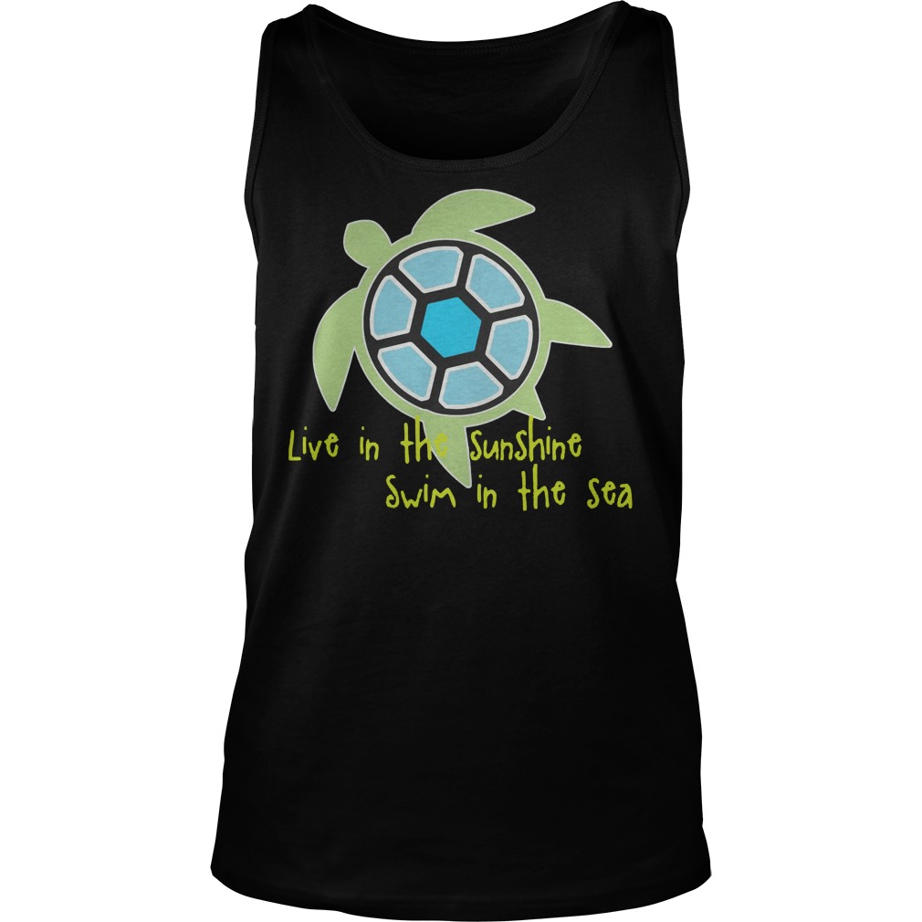 Live In The Sunshine Swim In The Sea T-Shirt 5 Live In The Sunshine Swim In The Sea Tanktop