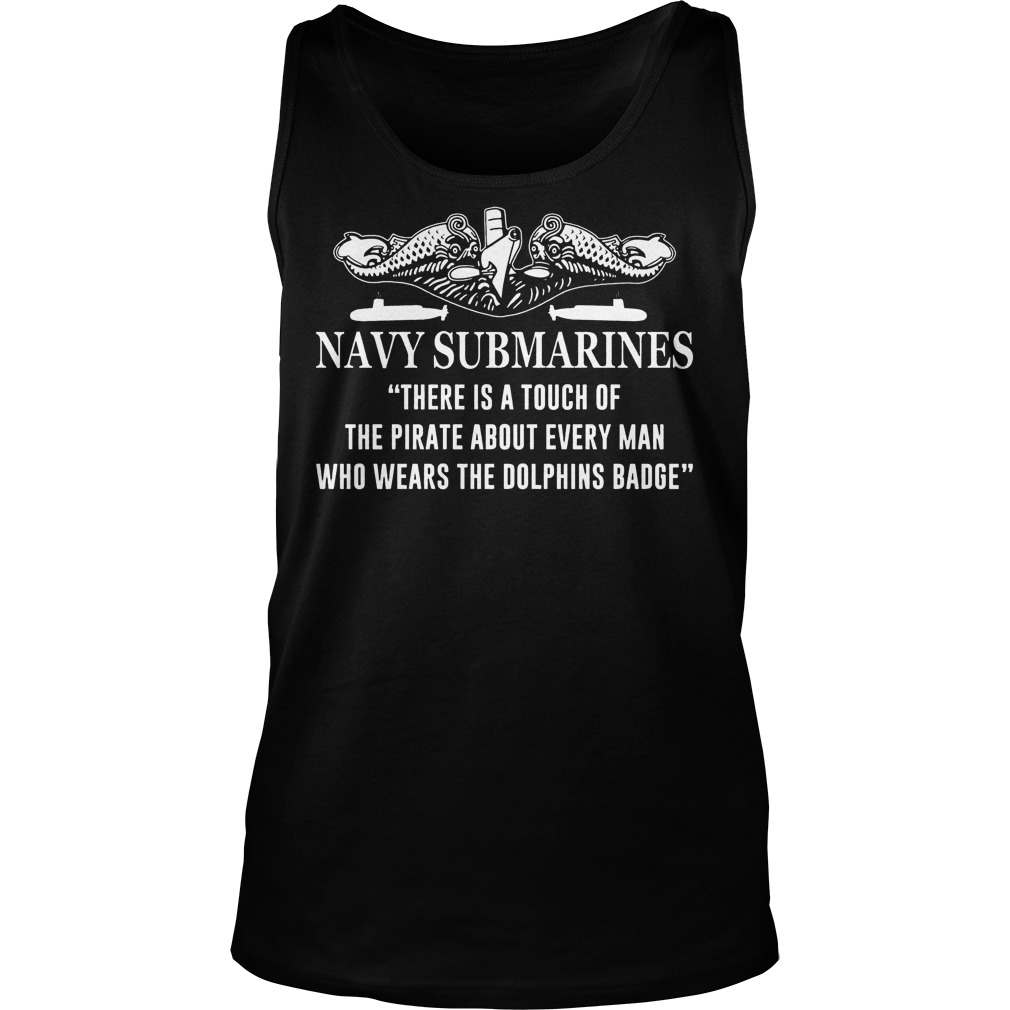 Navy Submarines there Is A Touch Of The Pirate About Every Man T-Shirt 6 Navy Submarines There Is A Touch Of The Pirate About Every Man Tanktop