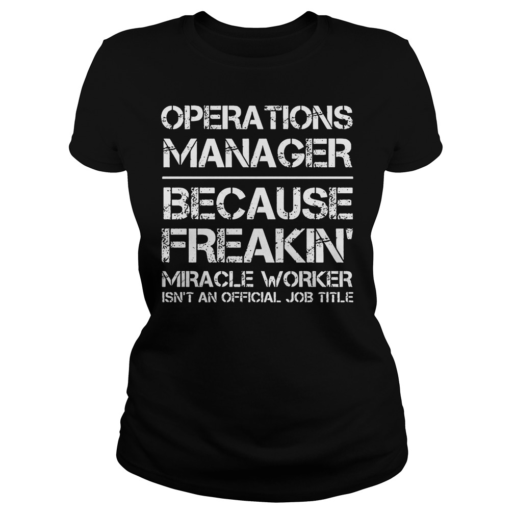 Operations Manager Because Freakin T-Shirt 7 Operations Manager Because Freakin Ladies