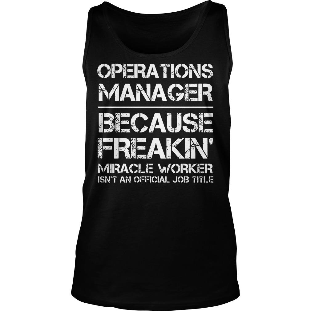 Operations Manager Because Freakin T-Shirt 6 Operations Manager Because Freakin Tanktop