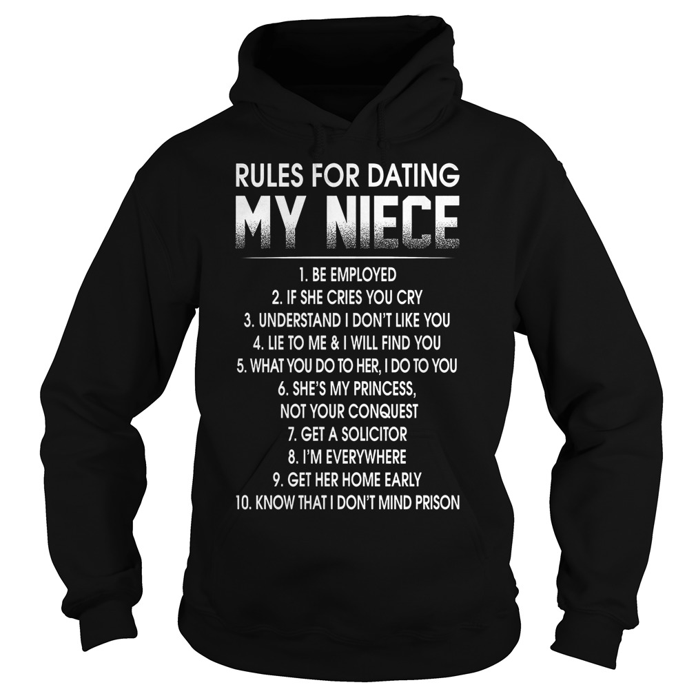 Rules For Dating My Niece Be Employed T-Shirt 2 Rules For Dating My Niece Be Employed Hoodie