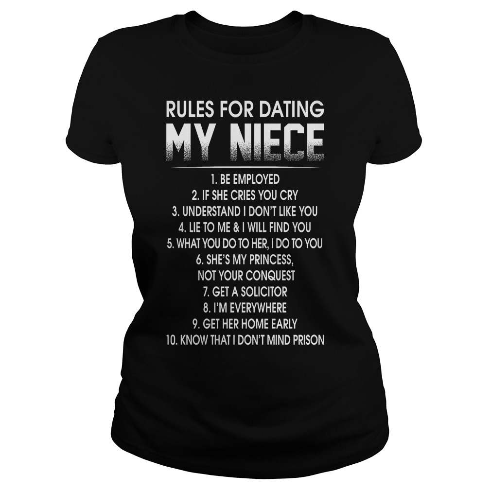 Rules For Dating My Niece Be Employed T-Shirt 7 Rules For Dating My Niece Be Employed Ladies