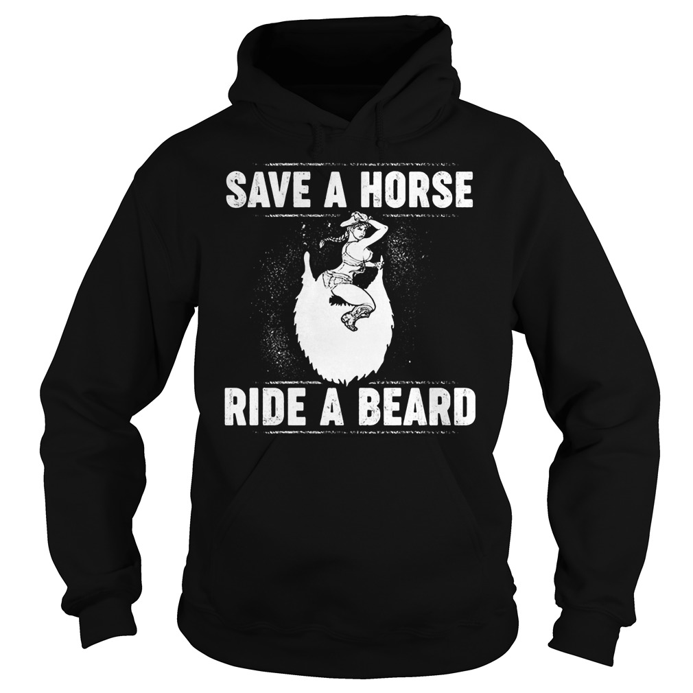 Save A Horse Ride A Beard T-Shirt 2 Save A Horse Ride A Beard Hoodie