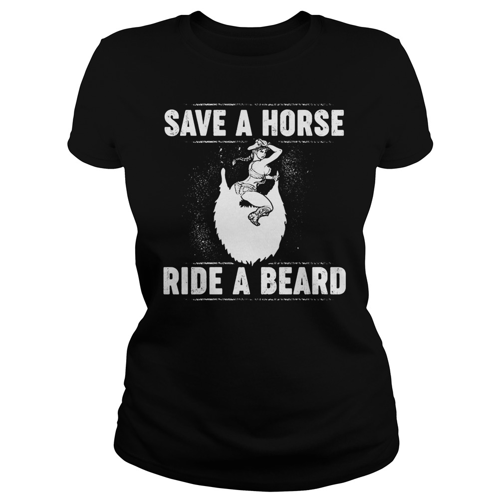 Save A Horse Ride A Beard T-Shirt 7 Save A Horse Ride A Beard Ladies
