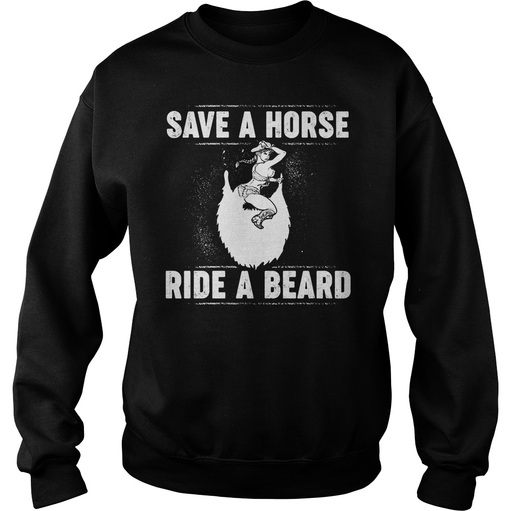 Save A Horse Ride A Beard T-Shirt 3 Save A Horse Ride A Beard Sweater