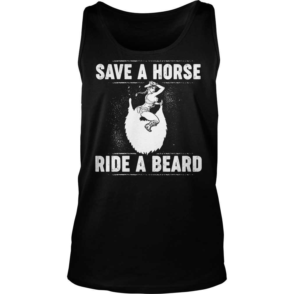 Save A Horse Ride A Beard T-Shirt 6 Save A Horse Ride A Beard Tanktop