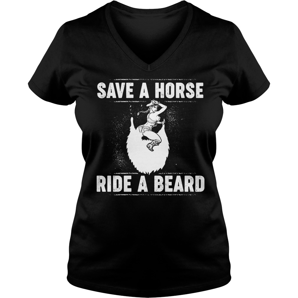 Save A Horse Ride A Beard T-Shirt 5 Save A Horse Ride A Beard V Neck