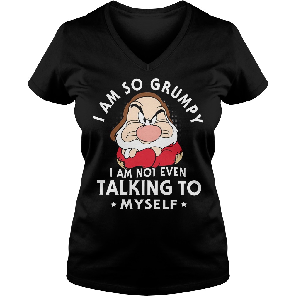 Seven Dwarfs I Am So Grumpy I Am Not Even Talking Myself T-Shirt 5 Seven Dwarfs I Am So Grumpy I Am Not Even Talking Myself V Neck