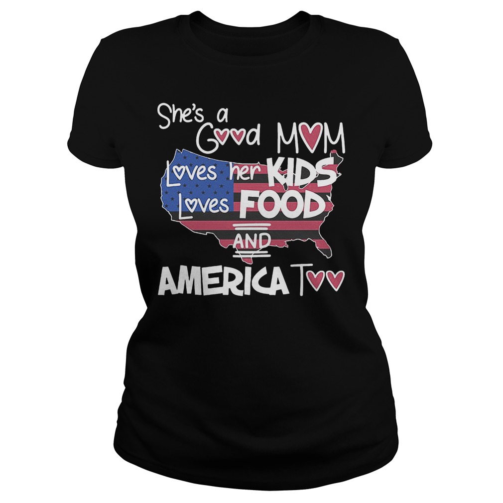 She's A Good Mom Loves Her Kids Loves Food And America Too T-Shirt 7 She's A Good Mom Loves Her Kids Loves Food And America Too Ladies