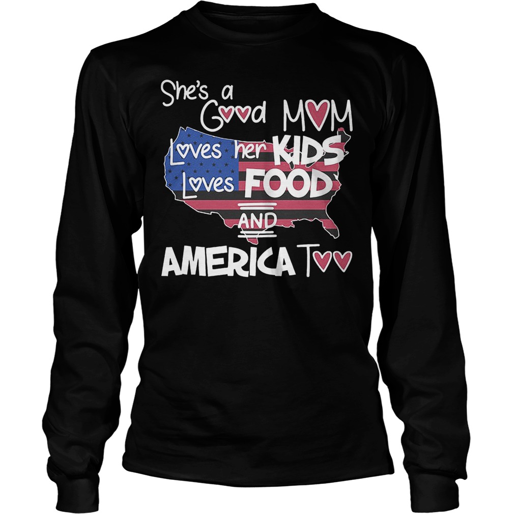 She's A Good Mom Loves Her Kids Loves Food And America Too T-Shirt 4 She's A Good Mom Loves Her Kids Loves Food And America Too Longsleeve