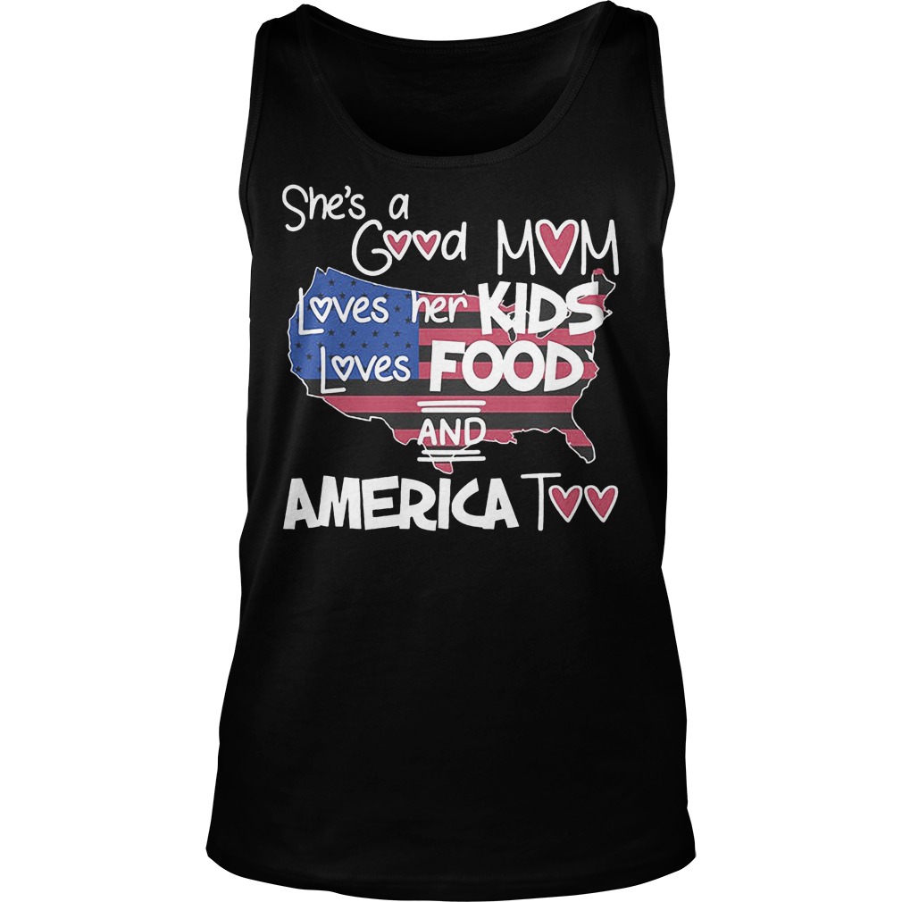 She's A Good Mom Loves Her Kids Loves Food And America Too T-Shirt 6 She's A Good Mom Loves Her Kids Loves Food And America Too Tanktop