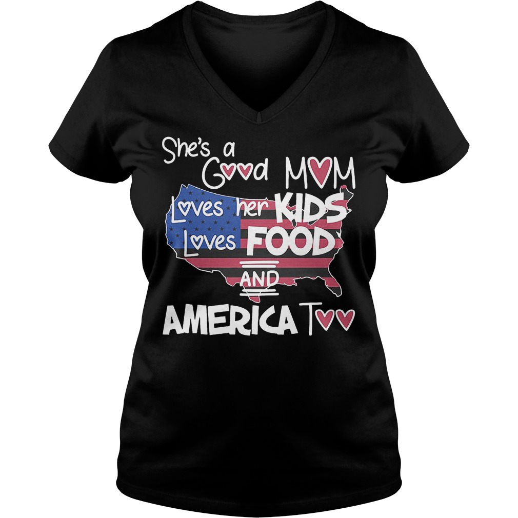 She's A Good Mom Loves Her Kids Loves Food And America Too T-Shirt 5 She's A Good Mom Loves Her Kids Loves Food And America Too V Neck
