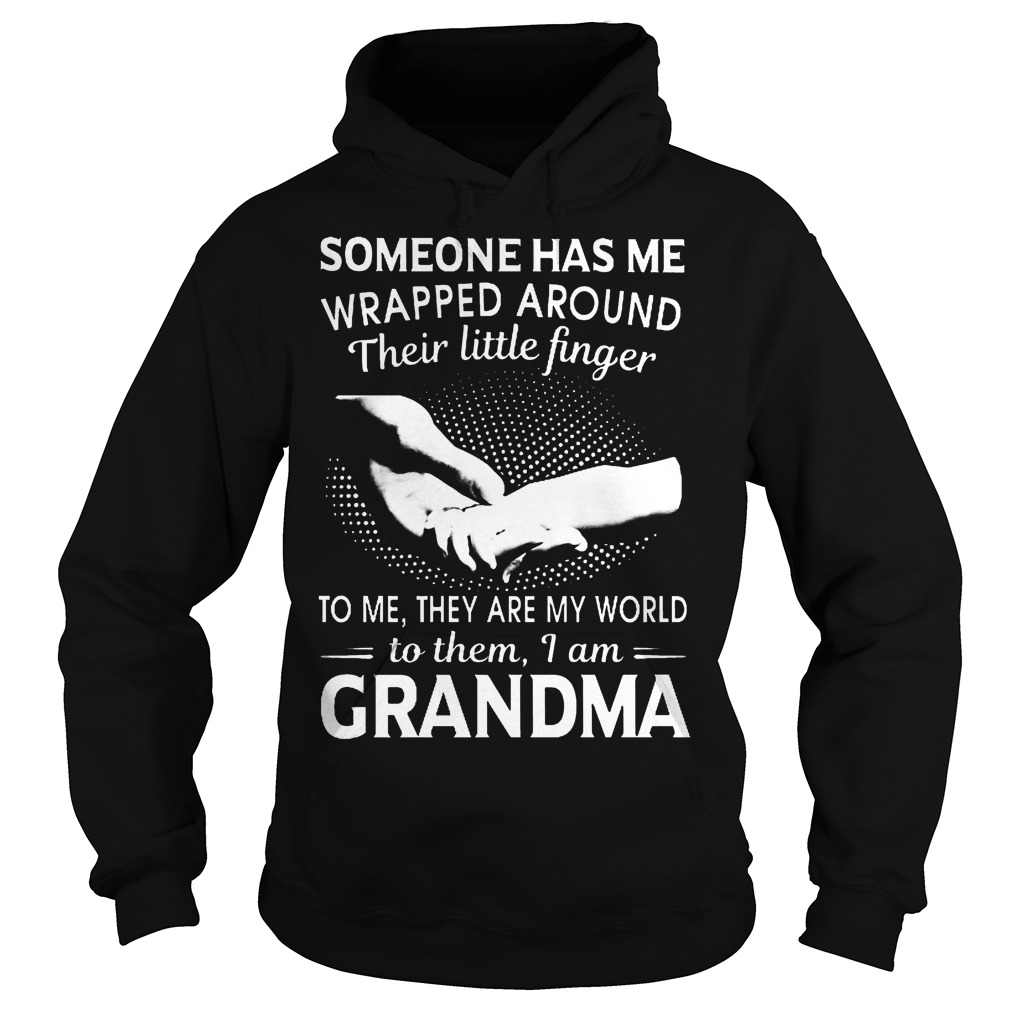 Someone Has Me Wrapped Around Their Little Finger I Am Grandma T-Shirt 2 Someone Has Me Wrapped Around Their Little Finger I Am Grandma Hoodie