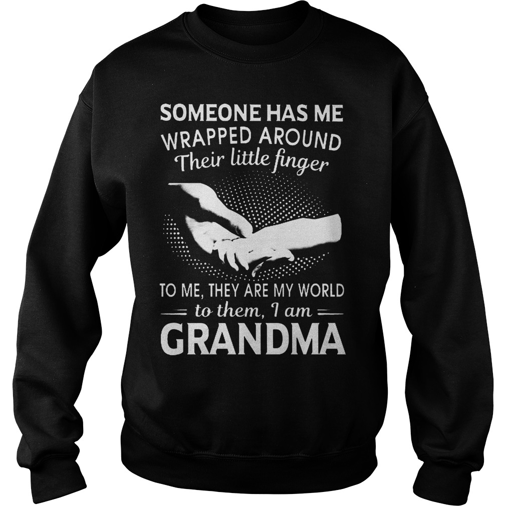 Someone Has Me Wrapped Around Their Little Finger I Am Grandma T-Shirt 3 Someone Has Me Wrapped Around Their Little Finger I Am Grandma Sweater