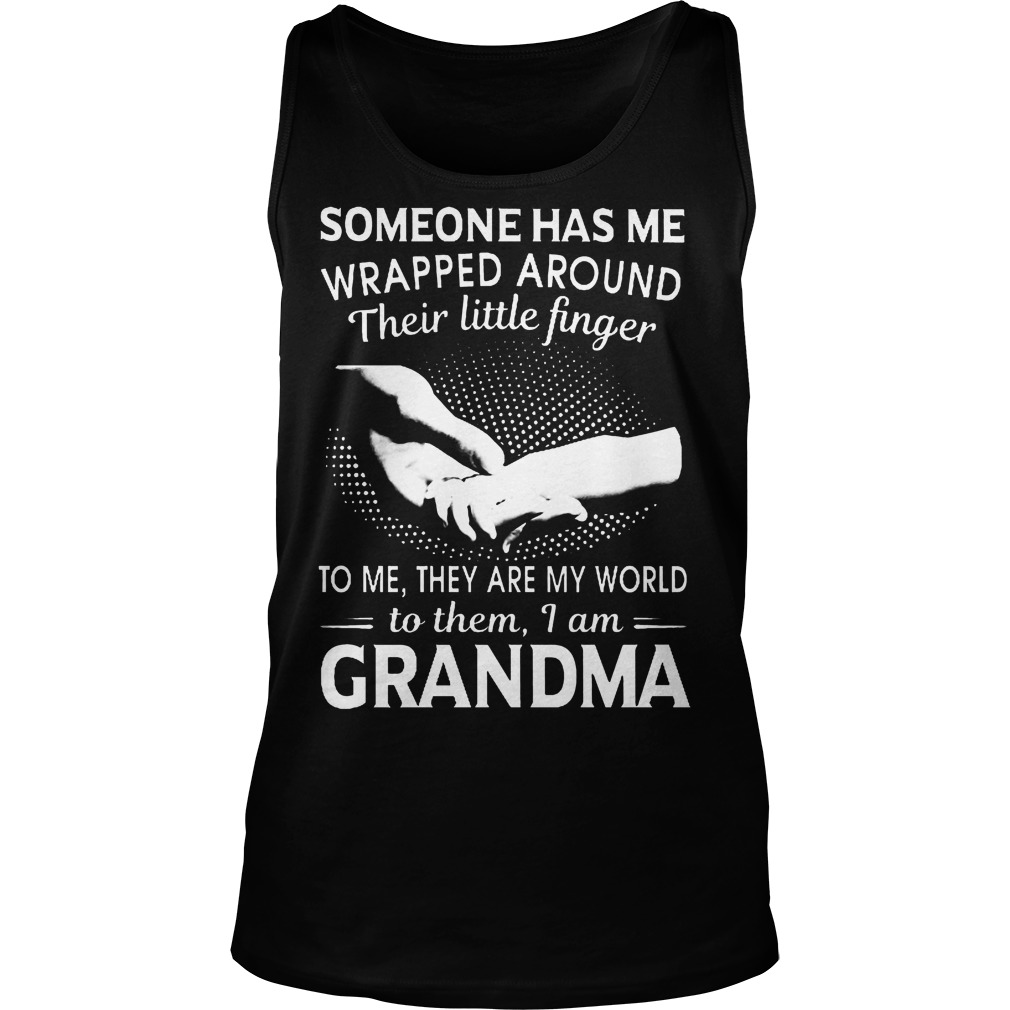 Someone Has Me Wrapped Around Their Little Finger I Am Grandma T-Shirt 6 Someone Has Me Wrapped Around Their Little Finger I Am Grandma Tanktop