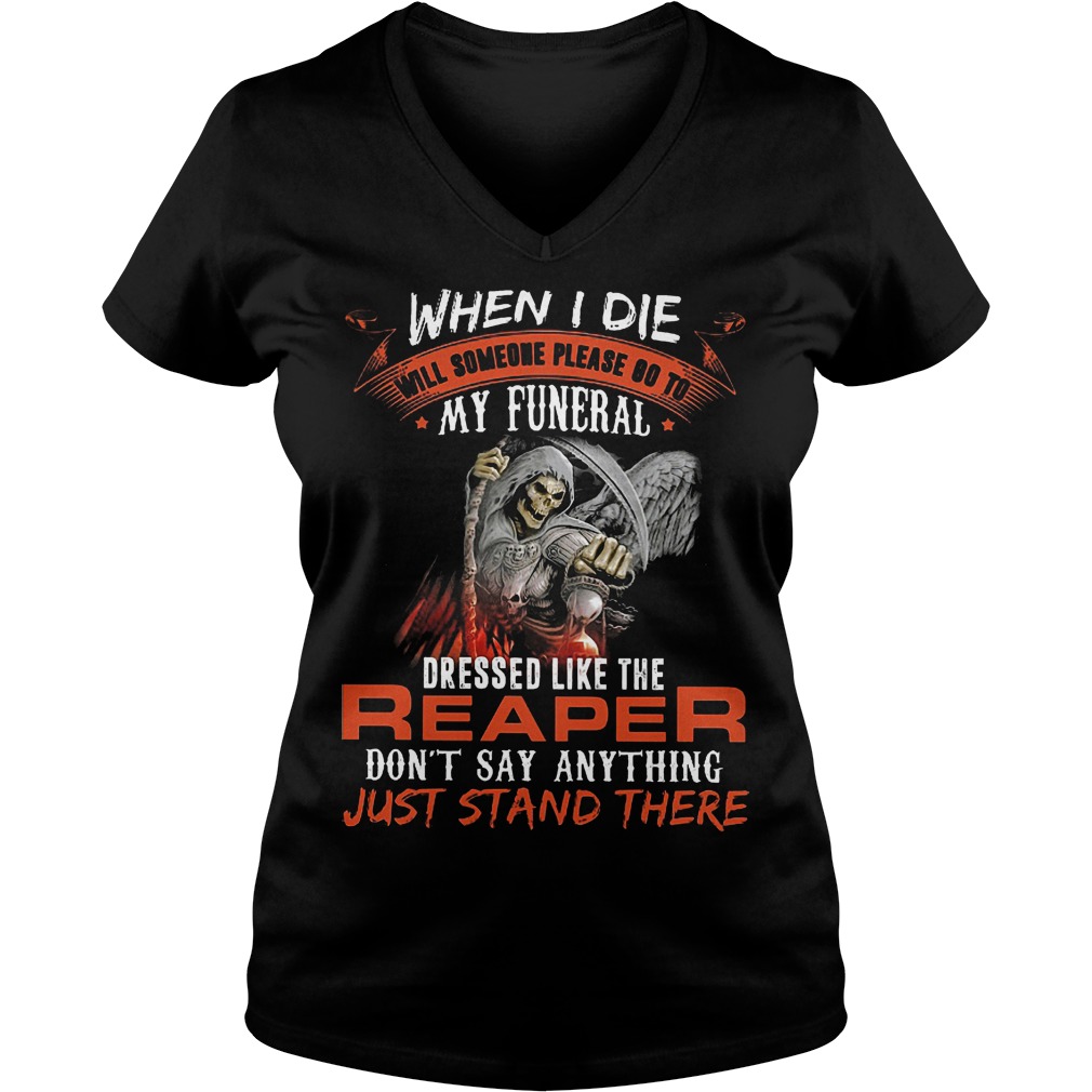 When I Die Will Someone Please Go To My Funeral Like Reaper TShirt