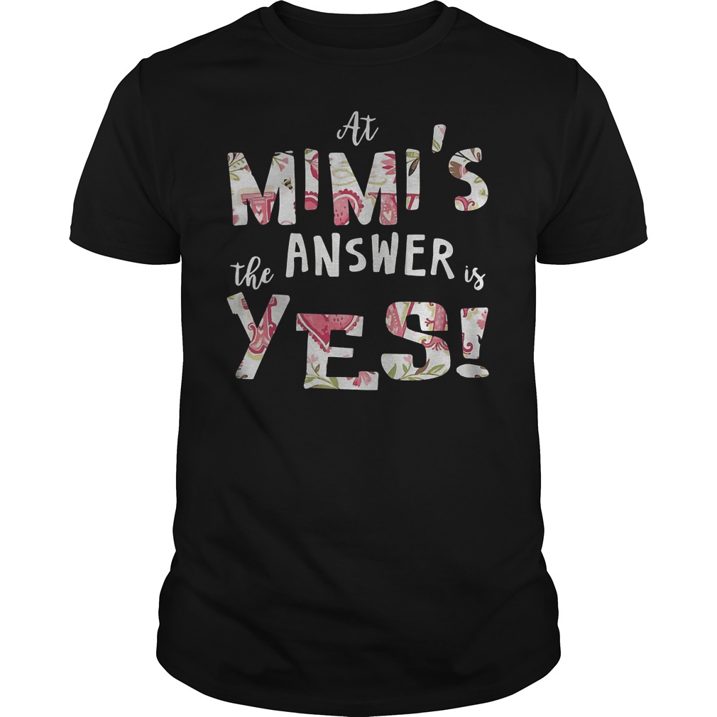 At Mimis The Answer Is Yes T-Shirt 8 At Mimis The Answer Is Yes T-Shirt Guys Tee