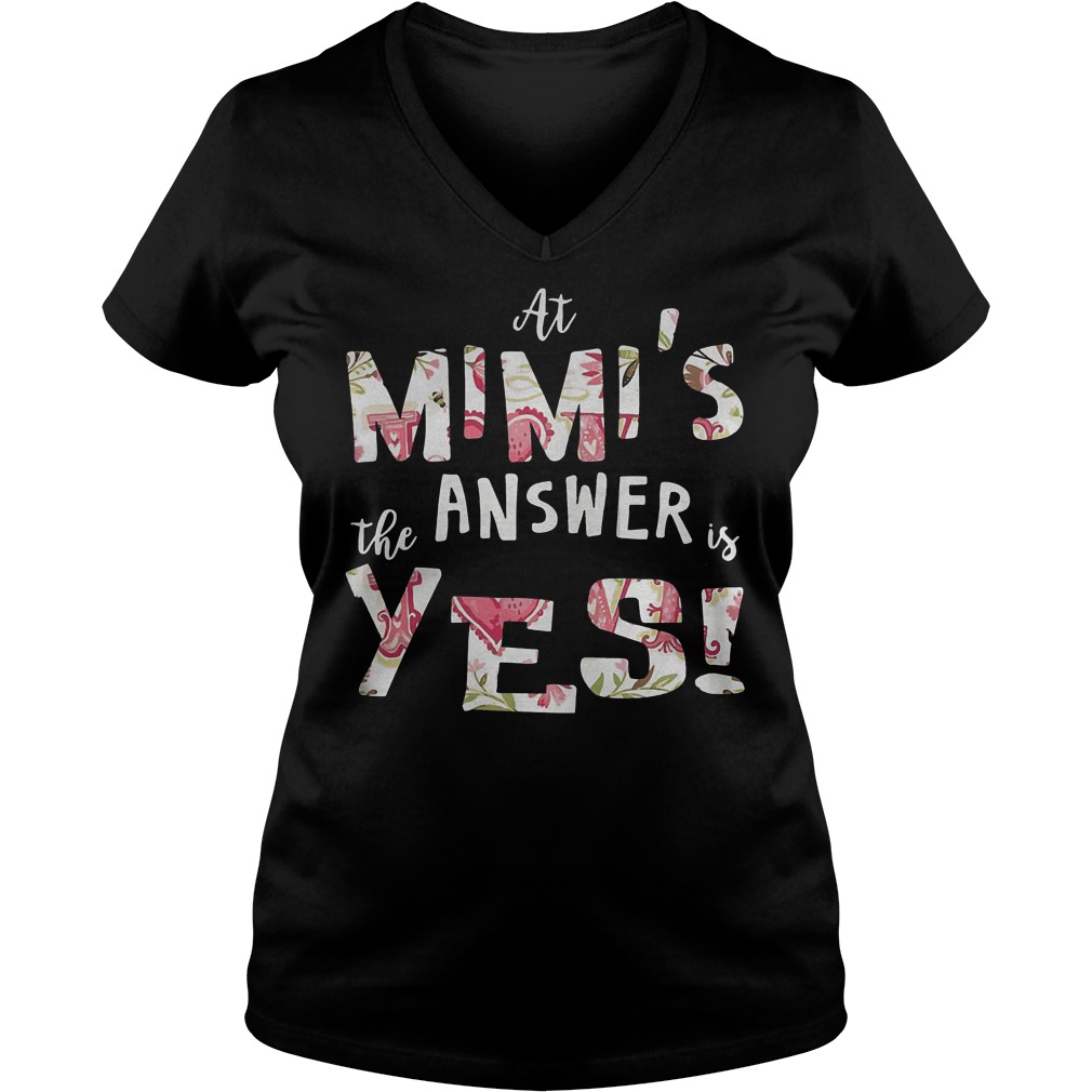 At Mimis The Answer Is Yes T-Shirt 10 At Mimis The Answer Is Yes T-Shirt Ladies V-Neck
