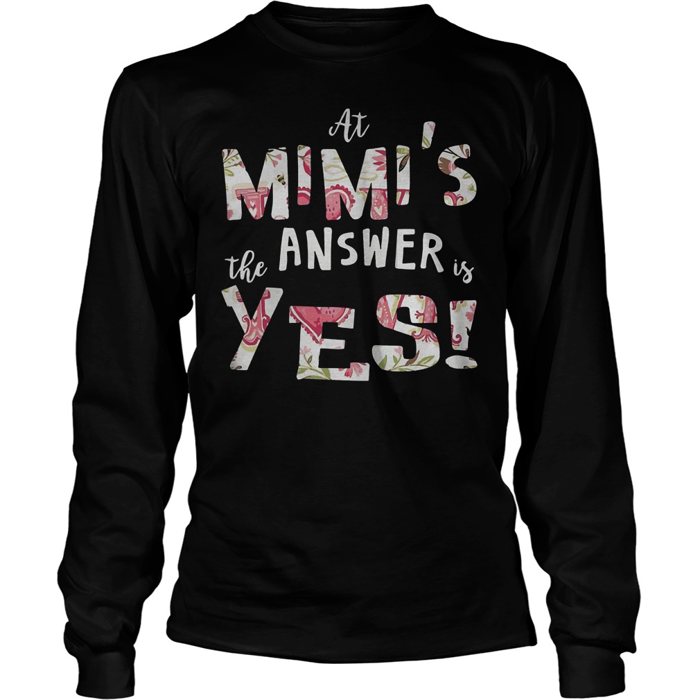 At Mimis The Answer Is Yes T-Shirt 3 At Mimis The Answer Is Yes T-Shirt Unisex Longsleeve Tee