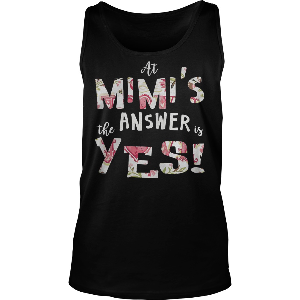 At Mimis The Answer Is Yes T-Shirt 5 At Mimis The Answer Is Yes T-Shirt Unisex Tank Top