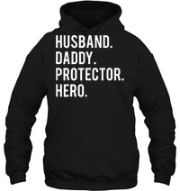 Husband Daddy Protector Hero T-Shirt 3 Husband Daddy Protector Hero Hoodie
