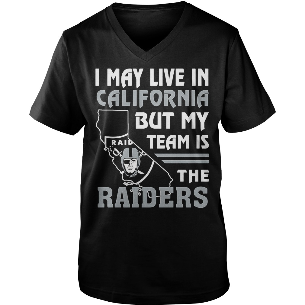 I May Live In California But My Team Is The Raiders T-Shirt 6 I May Live In California But My Team Is The Raiders T-Shirt Guys V-Neck