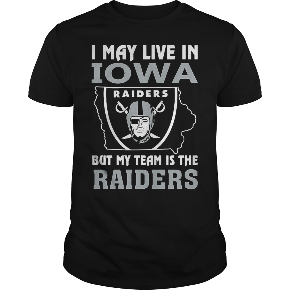 I May Live In Iowa But My Team Is The Raiders T-Shirt 8 I May Live In Iowa But My Team Is The Raiders T-Shirt Guys Tee