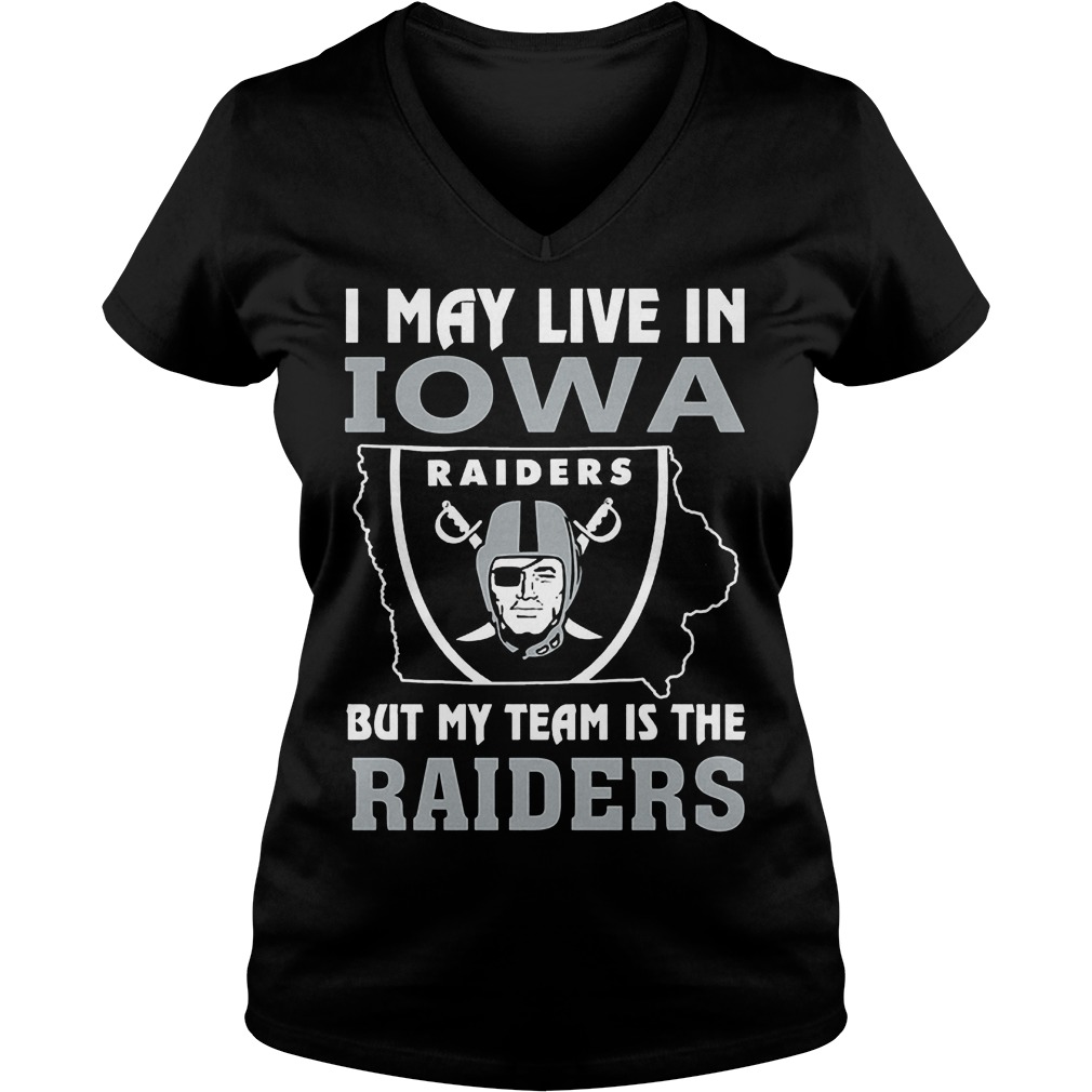 I May Live In Iowa But My Team Is The Raiders T-Shirt 10 I May Live In Iowa But My Team Is The Raiders T-Shirt Ladies V-Neck