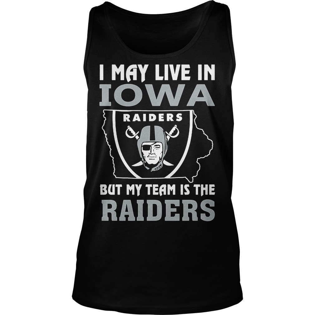 I May Live In Iowa But My Team Is The Raiders T-Shirt 5 I May Live In Iowa But My Team Is The Raiders T-Shirt Unisex Tank Top