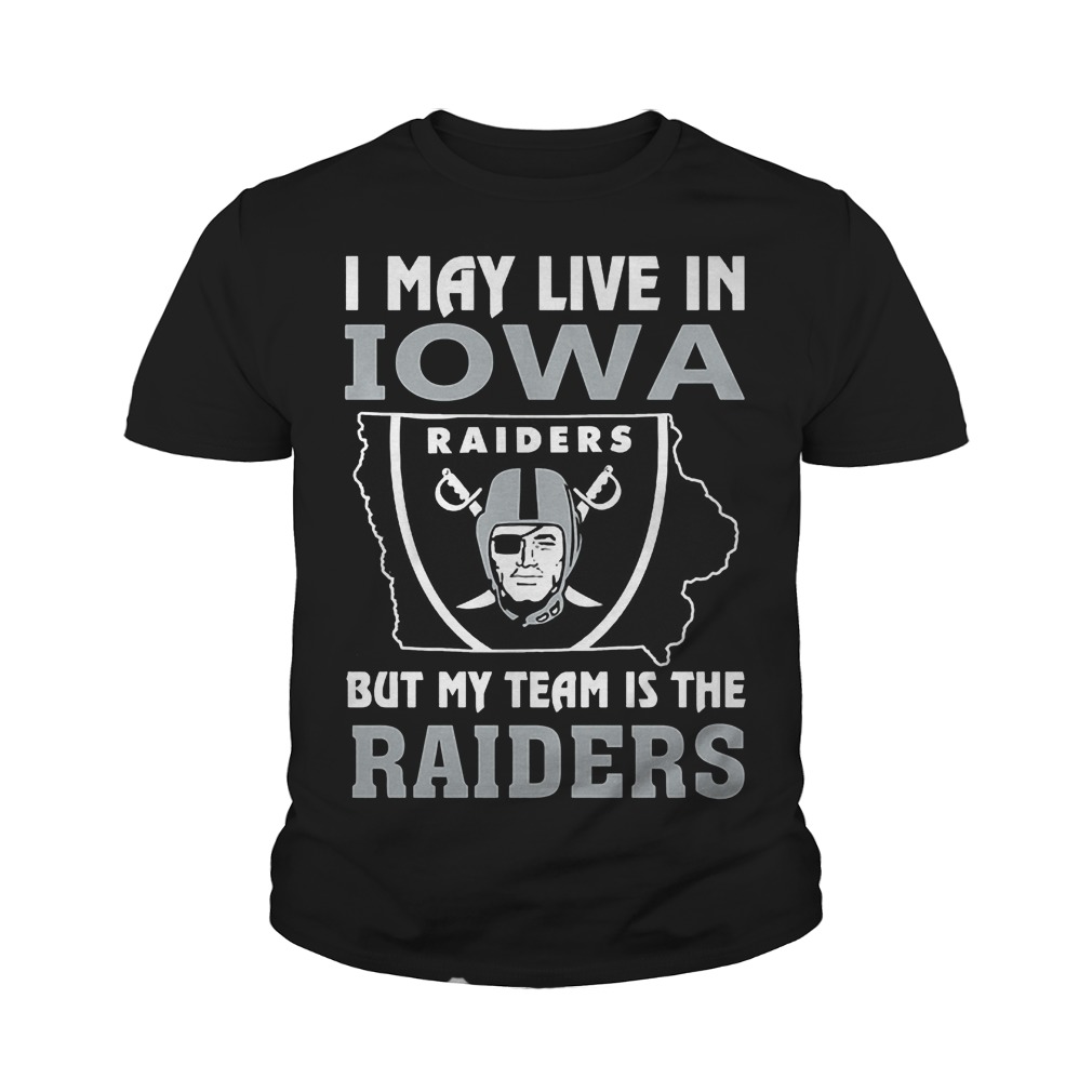 I May Live In Iowa But My Team Is The Raiders T-Shirt 9 I May Live In Iowa But My Team Is The Raiders T-Shirt Youth Tee