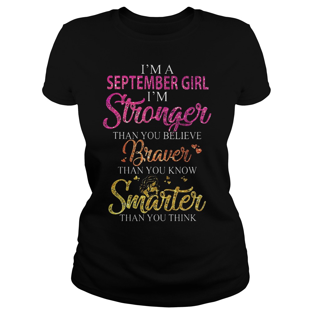 I'm A September Girl I'm Stronger Than You Believe T-Shirt 7 I'm A September Girl I'm Stronger Than You Believe T-Shirt Classic Ladies Tee