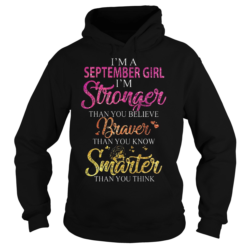 I'm A September Girl I'm Stronger Than You Believe T-Shirt 2 I'm A September Girl I'm Stronger Than You Believe T-Shirt Hoodie