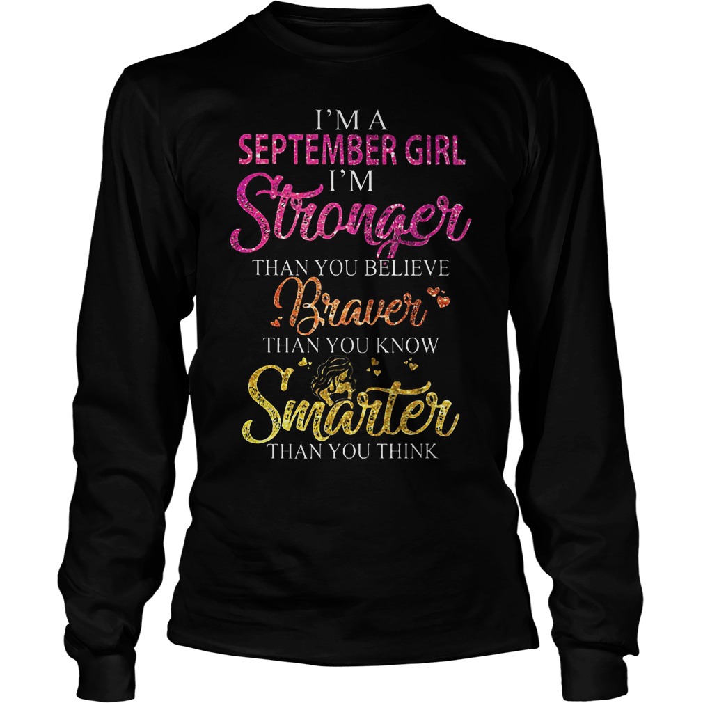 I'm A September Girl I'm Stronger Than You Believe T-Shirt 3 I'm A September Girl I'm Stronger Than You Believe T-Shirt Longsleeve Tee Unisex
