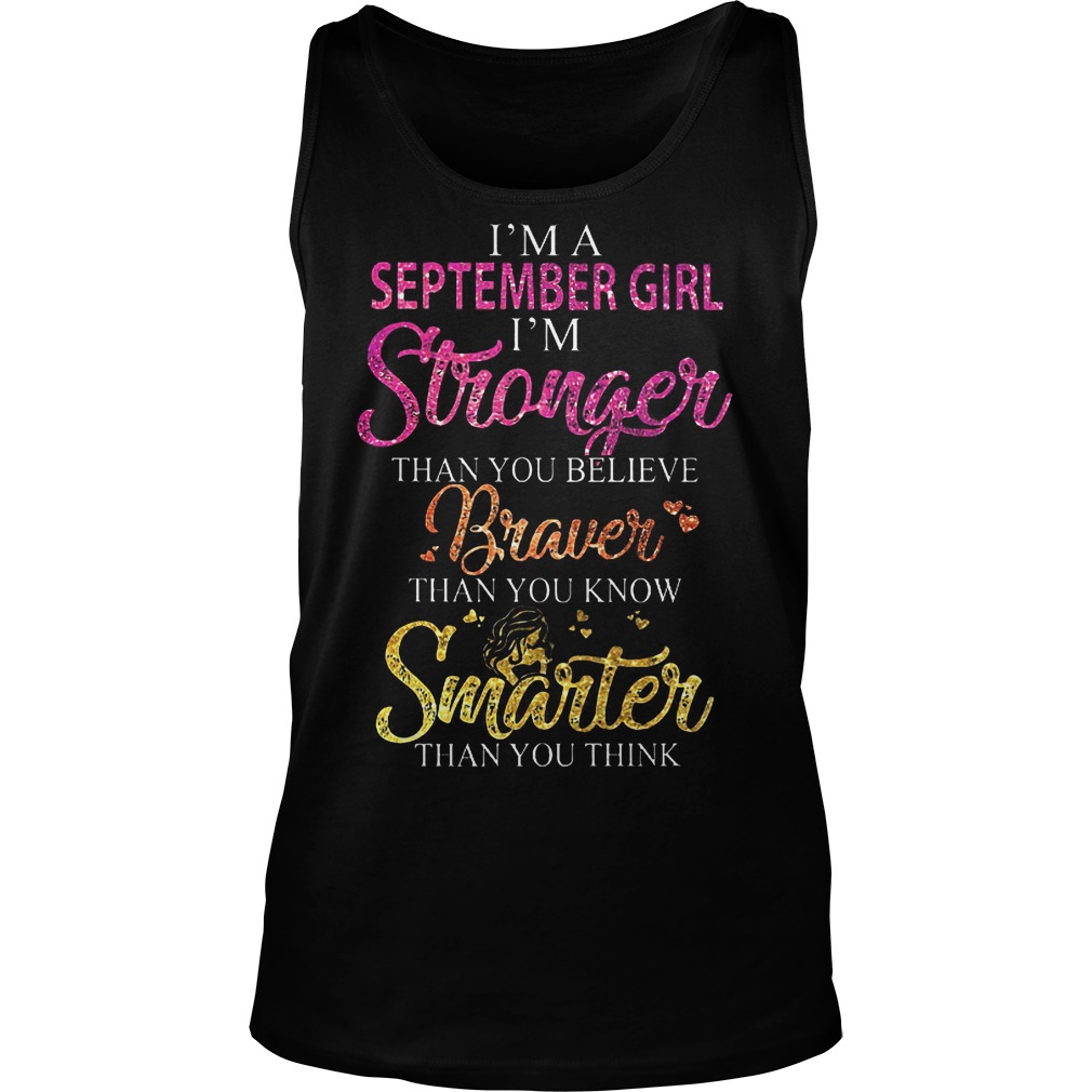 I'm A September Girl I'm Stronger Than You Believe T-Shirt 5 I'm A September Girl I'm Stronger Than You Believe T-Shirt Tank Top Unisex