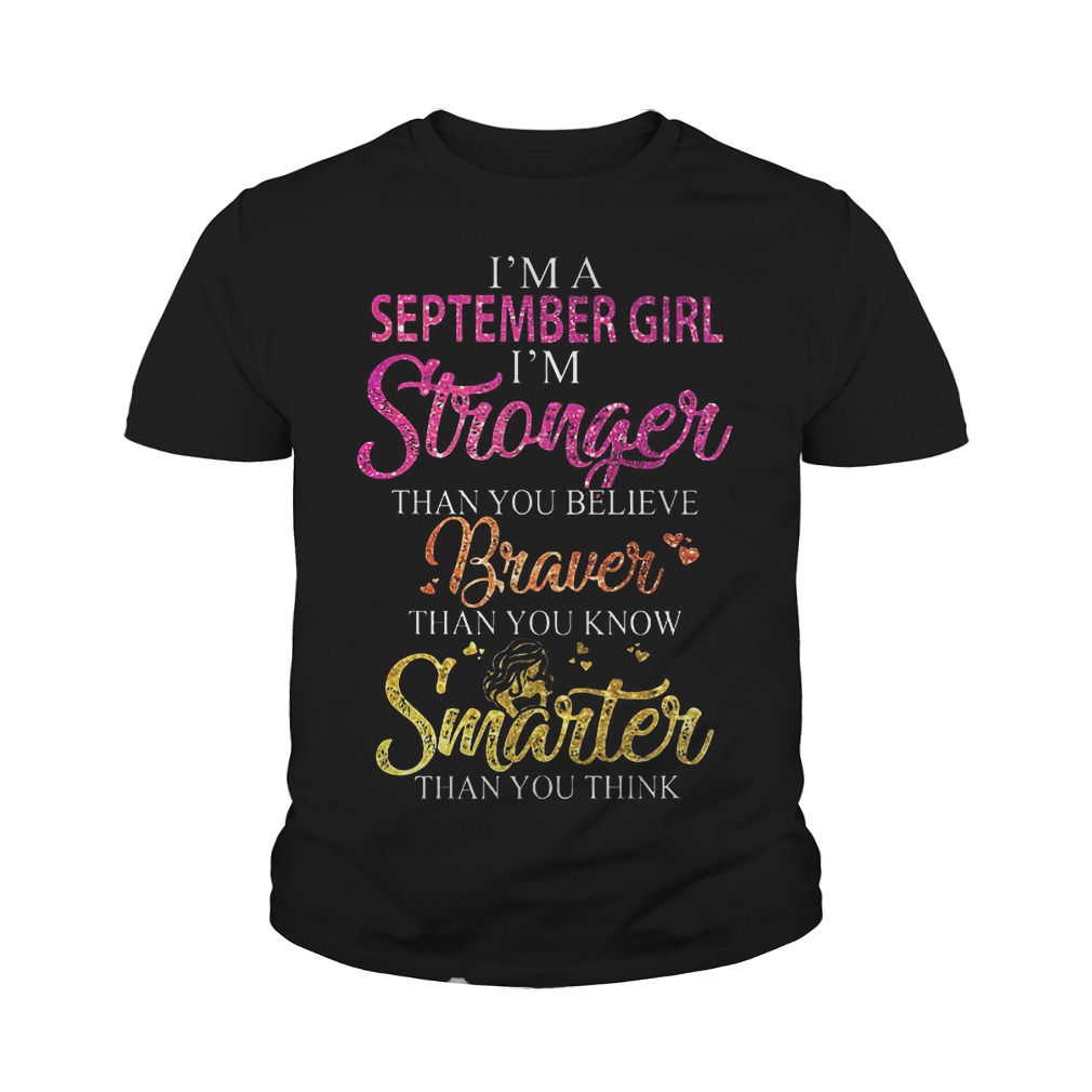 I'm A September Girl I'm Stronger Than You Believe T-Shirt 9 I'm A September Girl I'm Stronger Than You Believe T-Shirt Youth Tee