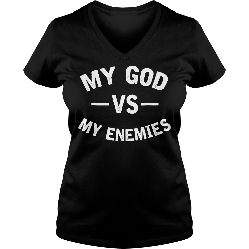 My God With My Enemies T-Shirt 10 My God With My Enemies T-Shirt Ladies V-Neck