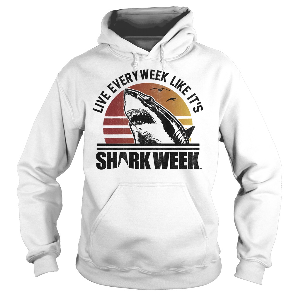 Shark Week Live Every Week Like It's T-Shirt 19 Shark Week Live Every Week Like It's T-Shirt Hoodie