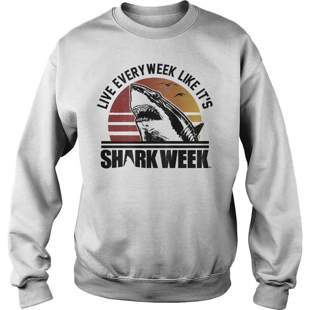 Shark Week Live Every Week Like It's T-Shirt 21 Shark Week Live Every Week Like It's T-Shirt Sweatshirt Unisex