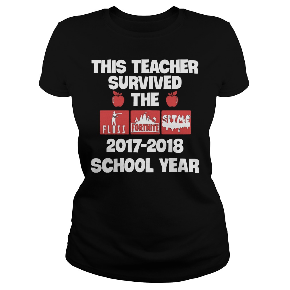 This Teacher Survived The 2017-2018 School Year T-Shirt 7 This Teacher Survived The 20172018 School Year T-Shirt Ladies Tee