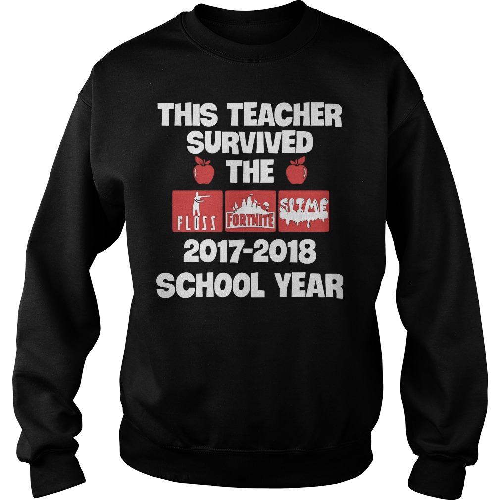 This Teacher Survived The 2017-2018 School Year T-Shirt 4 This Teacher Survived The 20172018 School Year T-Shirt Sweat Shirt